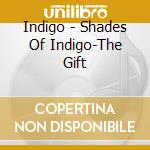 Indigo - Shades Of Indigo-The Gift cd musicale di Indigo