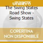 The Swing States Road Show - Swing States cd musicale di The Swing States Road Show