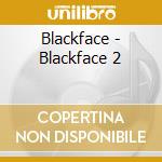 Blackface - Blackface 2 cd musicale di Blackface