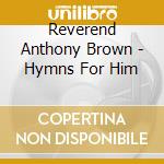 Reverend Anthony Brown - Hymns For Him cd