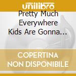Pretty Much Everywhere Kids Are Gonna Get / Var - Pretty Much Everywhere Kids Are Gonna Get / Var cd