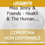 Miss Jenny & Friends - Health & The Human Body With Miss Jenny & Friends cd
