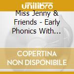Miss Jenny & Friends - Early Phonics With Miss Jenny & Friends cd