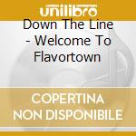 Down The Line - Welcome To Flavortown cd musicale di Down The Line