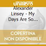 Alexander Linsey - My Days Are So Long cd musicale di ALEXANDER LINSEY