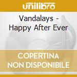 Vandalays - Happy After Ever cd