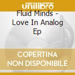 Fluid Minds - Love In Analog Ep cd