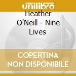 Heather O'Neill - Nine Lives cd musicale di Heather O'Neill