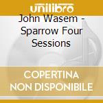 John Wasem - Sparrow Four Sessions cd