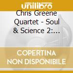 Chris Greene Quartet - Soul & Science 2: Electric Boogaloo cd