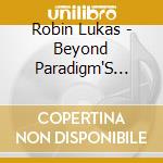 Robin Lukas - Beyond Paradigm'S Edge cd musicale di Robin Lukas