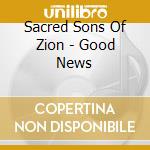 Sacred Sons Of Zion - Good News cd