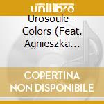 Urosoule - Colors (Feat. Agnieszka Iwanska) cd