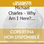 Michael Charles - Why Am I Here? - Ep cd