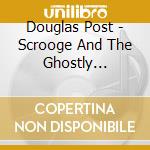 Douglas Post - Scrooge And The Ghostly Spirits (Original Cast Recording)