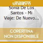 Sonia De Los Santos - Mi Viaje: De Nuevo Leon To The New York Island cd