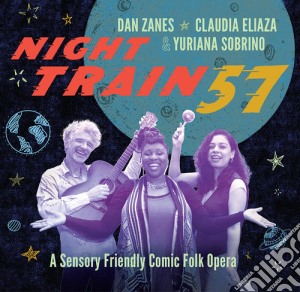 Dan Zanes & Claudia Eliaza & Yuriana Sobrino - Night Train 57 cd musicale di Dan & Claudia Eliaza & Yuriana Sobrino Zanes