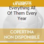 Everything All Of Them Every Year cd