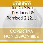 Rui Da Silva - Produced & Remixed 2 (2 Cd)