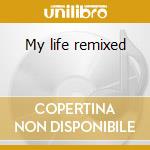 My life remixed cd musicale