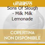 Sons Of Slough - Milk Milk Lemonade cd