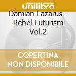 Damian Lazarus - Rebel Futurism Vol.2 cd