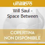 Will Saul - Space Between cd musicale di Will Saul