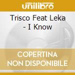 Trisco Feat Leka - I Know cd