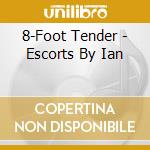 8-Foot Tender - Escorts By Ian cd musicale di 8