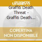 Graffiti Death Threat - Graffiti Death Threat cd musicale di Graffiti Death Threat