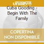 Cuba Gooding - Begin With The Family cd
