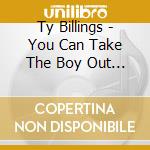 Ty Billings - You Can Take The Boy Out Of The Country cd
