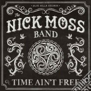 Nick Moss Band - Time Ain't Free cd musicale di Nick moss band