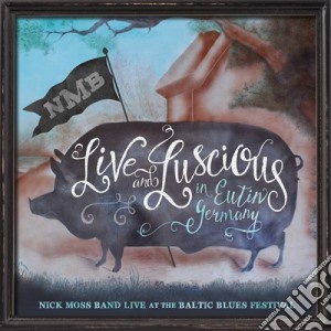 Nick Moss Band - Live And Luscious cd musicale di Nick Moss Band