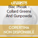 Blac Phoak - Collard Greens And Gunpowda cd
