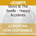 Steve & The Swells - Happy Accidents cd musicale di Steve & The Swells
