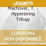 Machover, T. - Hyperstring Trilogy cd