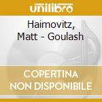 Haimovitz, Matt - Goulash cd