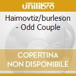 Haimovtiz/burleson - Odd Couple cd musicale di Haimovtiz/burleson