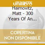 Haimovitz, Matt - 300 Years Of An Italian.. cd musicale di Haimovitz, Matt