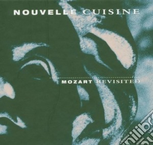 Nouvelle Cuisine - Mozart Revisited cd musicale di Cuisine Nouvelle