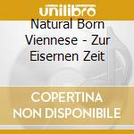Natural Born Viennese - Zur Eisernen Zeit cd