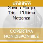 Gavino Murgia Trio - L'Ultima Mattanza cd musicale di Gavino Murgia Trio