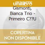 Gismonti, Bianca Trio - Primeiro C??U