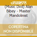 (Music Dvd) Alan Bibey - Master Mandolinist cd musicale