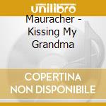 Mauracher - Kissing My Grandma cd musicale di MAURACHER