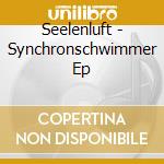 Seelenluft - Synchronschwimmer Ep cd