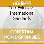 Trio Exklusiv - International Sandards cd musicale