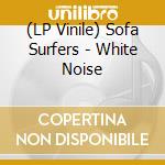 (LP Vinile) Sofa Surfers - White Noise lp vinile di Sofa Surfers