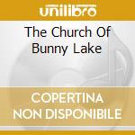 The Church Of Bunny Lake cd musicale di LAKE, BUNNY